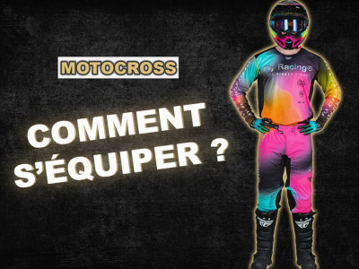Comment bien s'équiper pour  le motocross ?